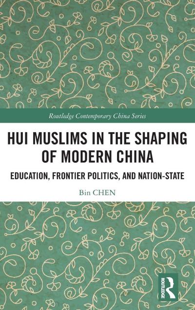 Hui Muslims in the Shaping of Modern China