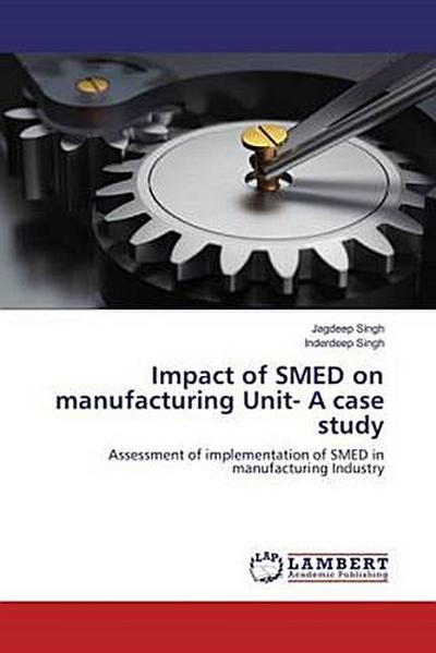 Impact of SMED on manufacturing Unit- A case study