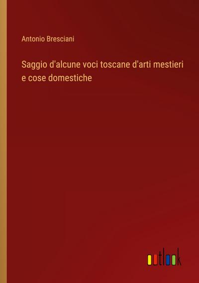 Saggio d’alcune voci toscane d’arti mestieri e cose domestiche