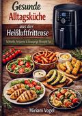 Gesunde Alltagsküche aus der Heißluftfritteuse