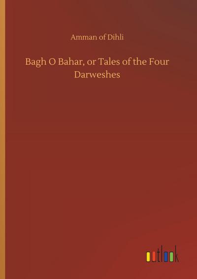 Bagh O Bahar, or Tales of the Four Darweshes