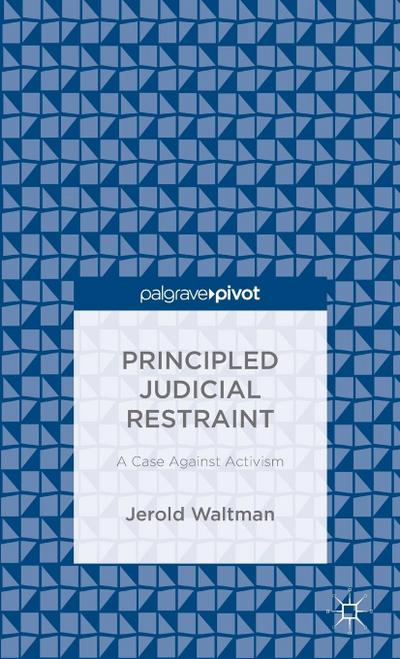 Principled Judicial Restraint: A Case Against Activism