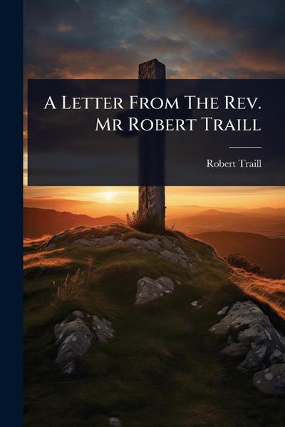 A Letter From The Rev. Mr Robert Traill