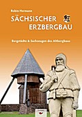 Sächsischer Erzbergbau - Bergstädte & Sachzeugen des Altbergbaus