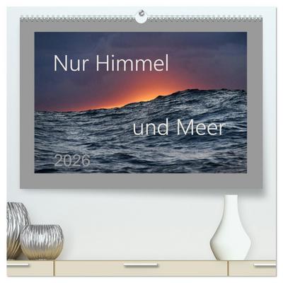 Nur Himmel und Meer (hochwertiger Premium Wandkalender 2026 DIN A2 quer), Kunstdruck in Hochglanz