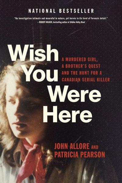 Wish You Were Here: A Murdered Girl, a Brother’s Quest and the Hunt for a Canadian Serial Killer