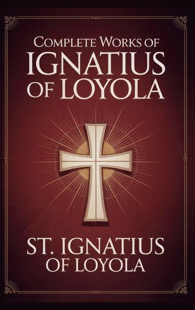 Complete Works of Ignatius of Loyola