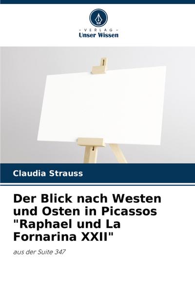 Der Blick nach Westen und Osten in Picassos "Raphael und La Fornarina XXII"