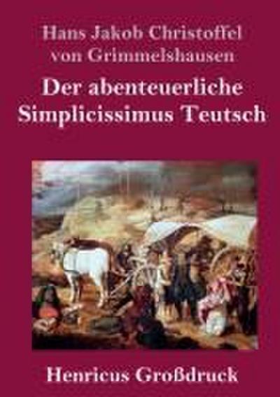 Der abenteuerliche Simplicissimus Teutsch (Großdruck)