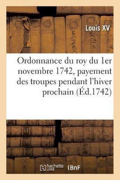 Ordonnance Du Roy Du 1er Novembre 1742, Portant Réglement Pour Le Payement Des Troupes