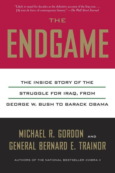 The Endgame: The Inside Story of the Struggle for Iraq, from George W. Bush to Barack Obama - Michael R. Gordon