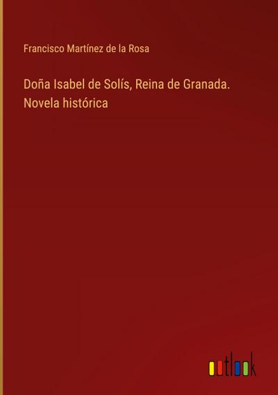 Doña Isabel de Solís, Reina de Granada. Novela histórica