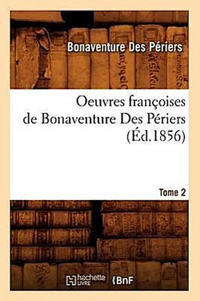 Oeuvres Françoises de Bonaventure Des Périers. Tome 2 (Éd.1856)