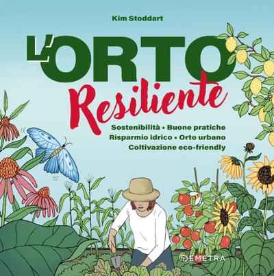 L’ orto resiliente. Sostenibilità. Buone pratiche. Risparmio idrico. Orto urbano. Coltivazione eco-friendly