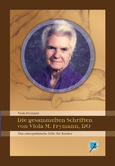 Die gesammelten Schriften von Viola M. Frymann, DO