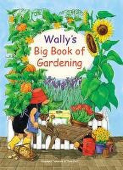 Wally’s Big Book of Gardening: Featuring Indoor and Outdoor Projects