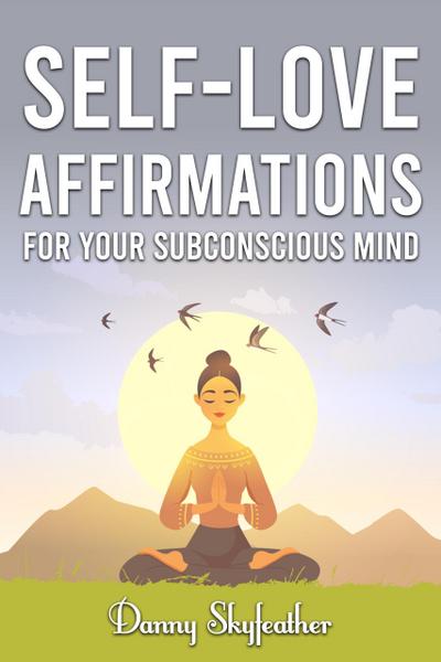 Self-Love Affirmations for Your Subconscious Mind