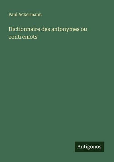 Dictionnaire des antonymes ou contremots