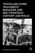 Travelling Home, ’Walkabout Magazine’ and Mid-Twentieth-Century Australia