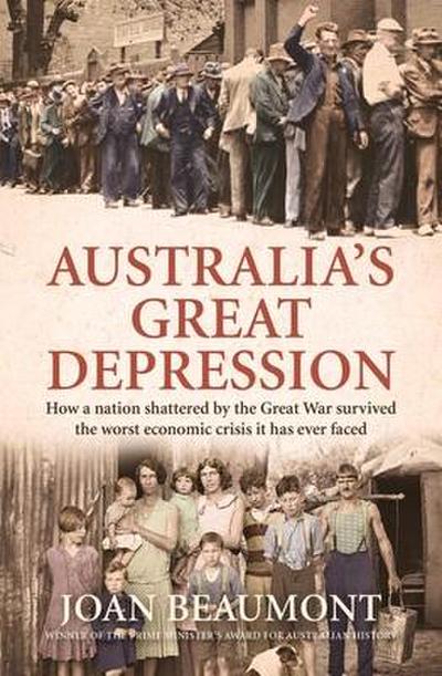 Australia’s Great Depression: How a Nation Shattered by the Great War Survived the Worst Economic Crisis It Has Ever Faced