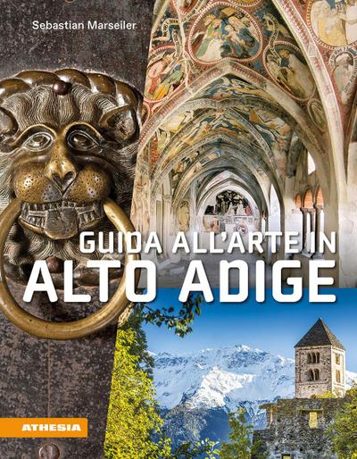 Guida all’arte in Alto Adige. Avventure artistiche in un crocevia di culture