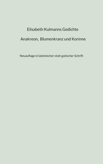 Elisabeth Kulmanns Gedichte - Anakreon, Blumenkranz und Korinne