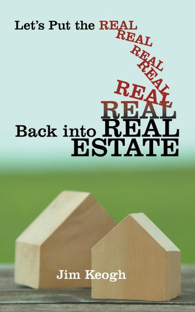 Let’s Put the Real Back Into Real Estate