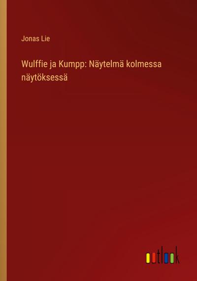 Wulffie ja Kumpp: Näytelmä kolmessa näytöksessä