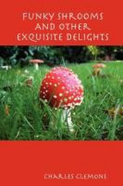 Funky Shrooms And Other Exquisite Delights
