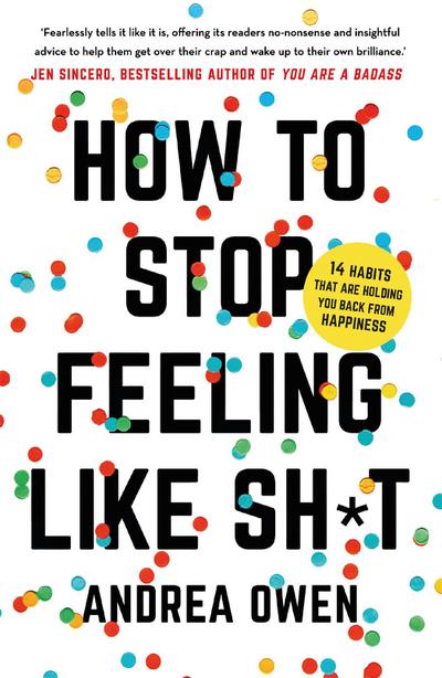 How to Stop Feeling Like Sh*t: 14 habits that are holding you back from happiness