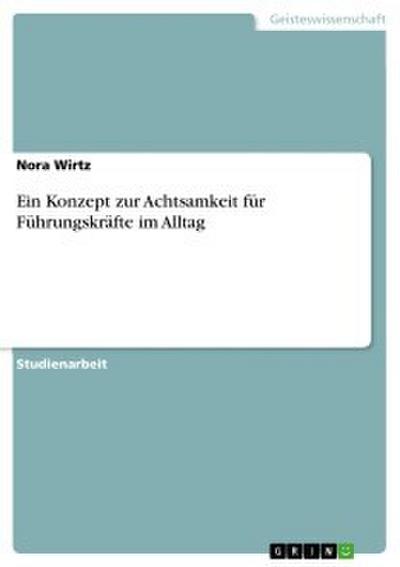 Ein Konzept zur Achtsamkeit für Führungskräfte im Alltag