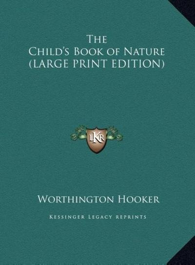 The Child’s Book of Nature (LARGE PRINT EDITION)