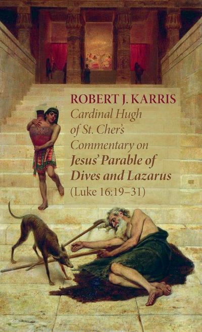 Cardinal Hugh of St. Cher’s Commentary on Jesus’ Parable of Dives and Lazarus (Luke 16