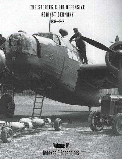 STRATEGIC AIR OFFENSIVE AGAINST GERMANY 1939-1945. VOLUME IV. Annexes and Appendices