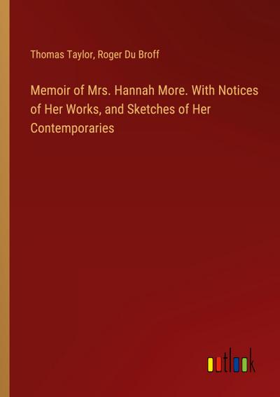 Memoir of Mrs. Hannah More. With Notices of Her Works, and Sketches of Her Contemporaries