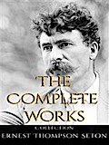 Ernest Thompson Seton: The Complete Works