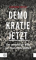 Demokratie jetzt: Der schwierige Weg zur deutschen Einheit. Ein Zeitzeuge berichtet Gerhard Weigt Author