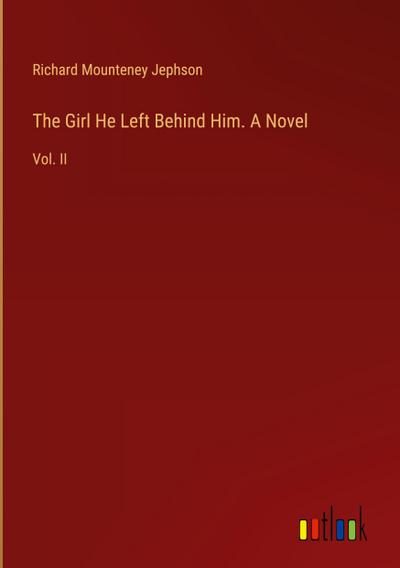 The Girl He Left Behind Him. A Novel