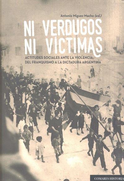 Ni verdugos ni víctimas : actitudes sociales ante la violencia del franquismo y la dictadura argentina