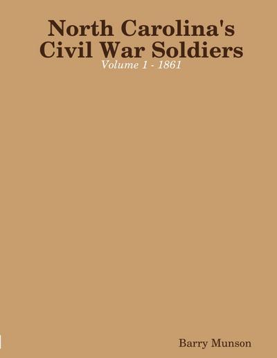 North Carolina’s Civil War Soldiers - Volume 1 - 1861