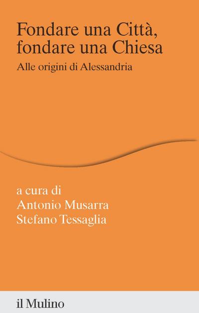 Fondare una città, fondare una chiesa. Alle origini di Alessandria