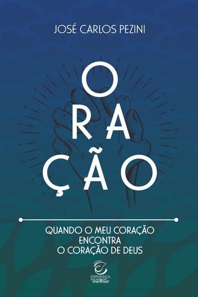 Oração: quando o meu coração encontra o coração de Deus - eBook
