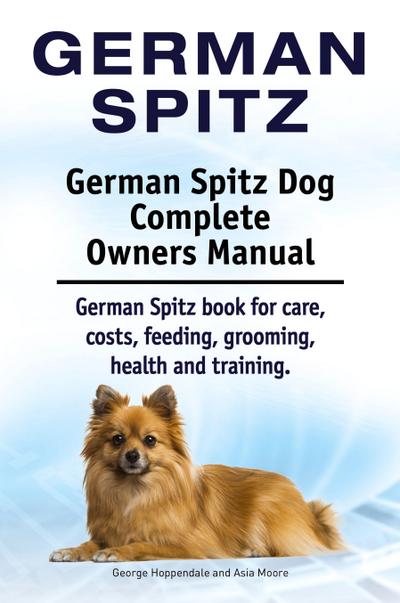 German Spitz. German Spitz Dog Complete Owners Manual. German Spitz book for care, costs, feeding, grooming, health and training.