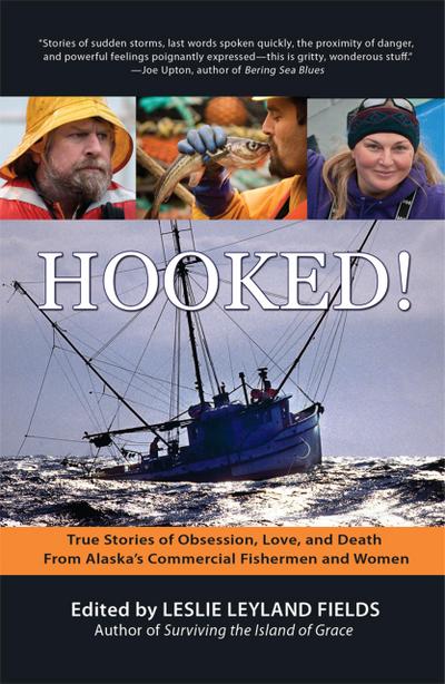 Hooked!: True Stories of Obsession, Death & Love From Alaska’s Commercial Fishing Men and Women