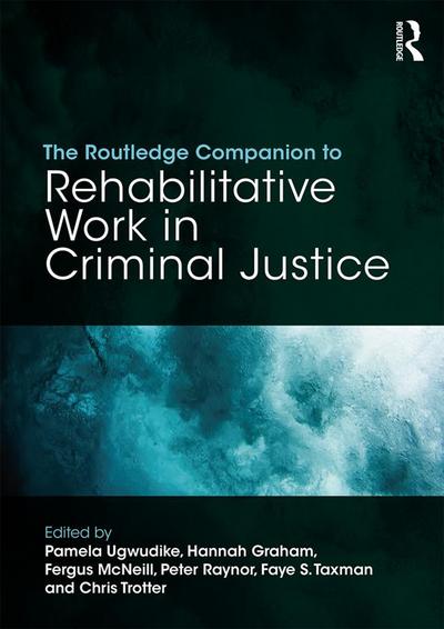 The Routledge Companion to Rehabilitative Work in Criminal Justice