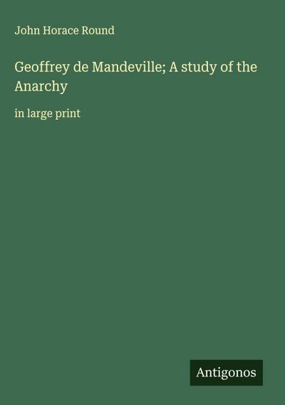 Geoffrey de Mandeville; A study of the Anarchy