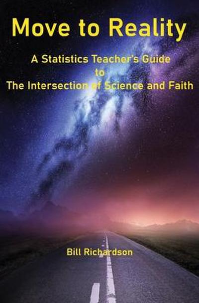 Move to Reality: A Statistics Teacher’s Guide to The Intersection of Science and Faith