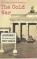 The Clever Teens’ Guide to The Cold War (The Clever Teens’ Guides)