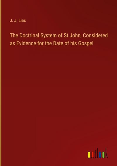 The Doctrinal System of St John, Considered as Evidence for the Date of his Gospel