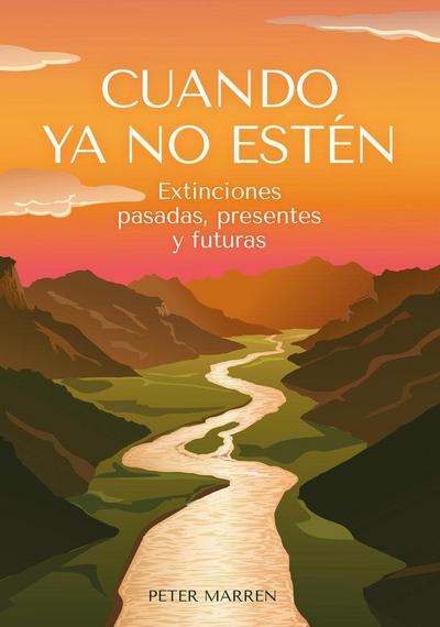 Cuando ya no estén : extinciones pasadas, presentes y futuras